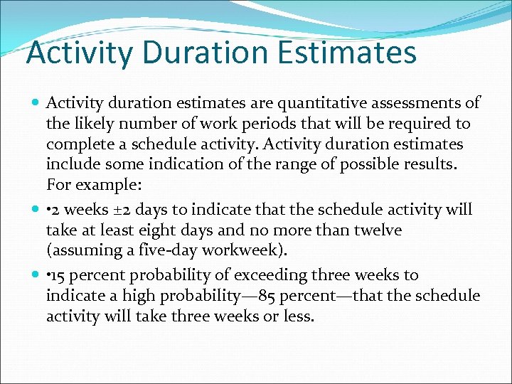 Activity Duration Estimates Activity duration estimates are quantitative assessments of the likely number of