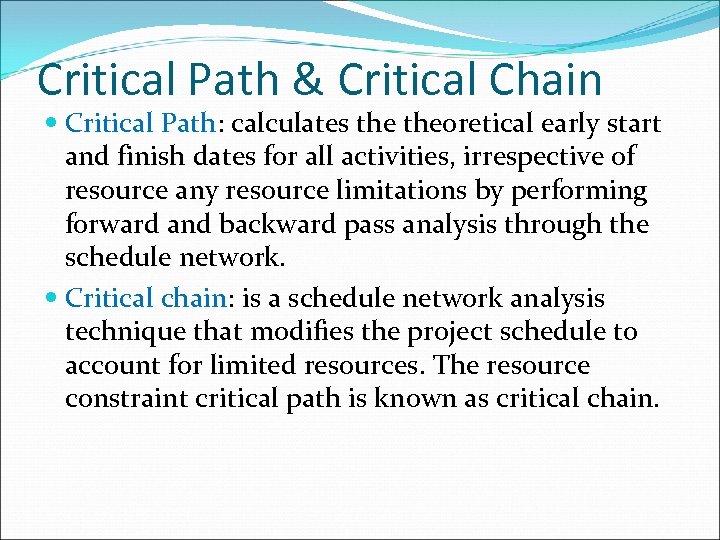 Critical Path & Critical Chain Critical Path: calculates theoretical early start and finish dates