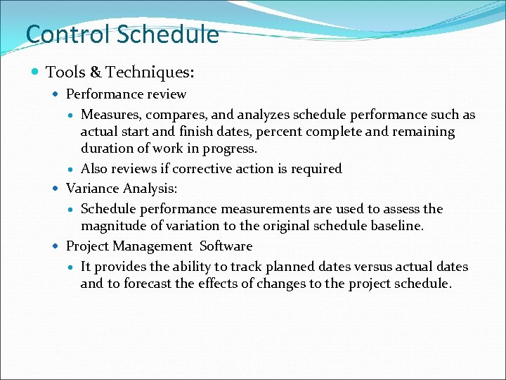 Control Schedule Tools & Techniques: Performance review Measures, compares, and analyzes schedule performance such