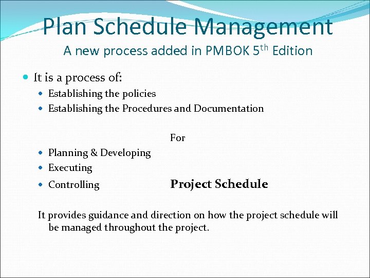 Plan Schedule Management A new process added in PMBOK 5 th Edition It is