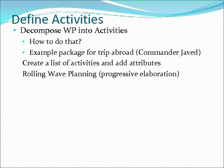 Define Activities • Decompose WP into Activities • How to do that? • Example