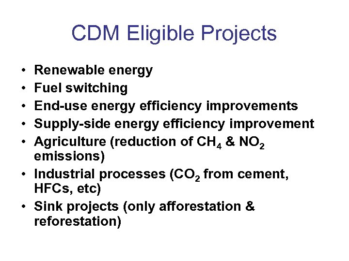 CDM Eligible Projects • • • Renewable energy Fuel switching End-use energy efficiency improvements