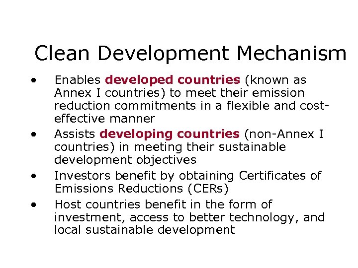 Clean Development Mechanism • • Enables developed countries (known as Annex I countries) to
