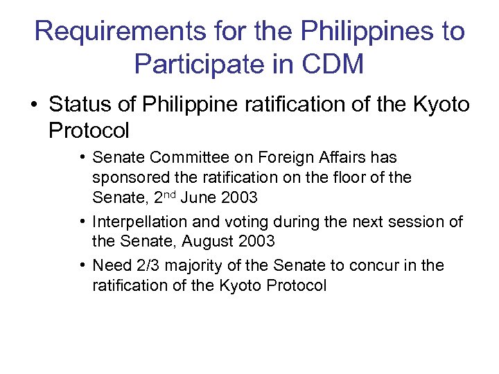 Requirements for the Philippines to Participate in CDM • Status of Philippine ratification of