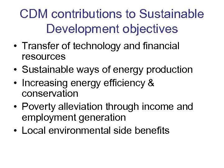 CDM contributions to Sustainable Development objectives • Transfer of technology and financial resources •