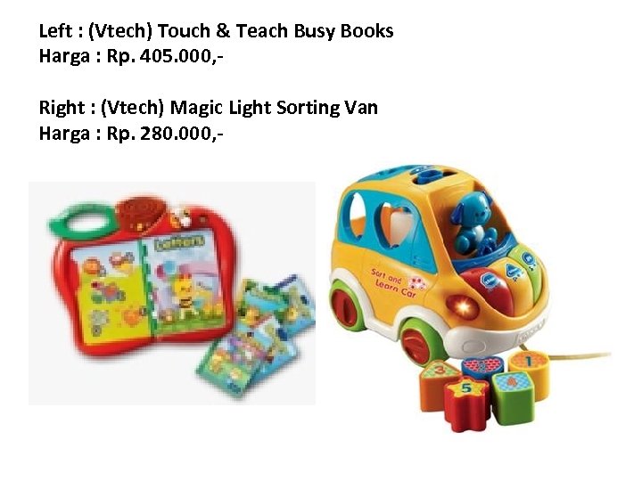 Left : (Vtech) Touch & Teach Busy Books Harga : Rp. 405. 000, Right