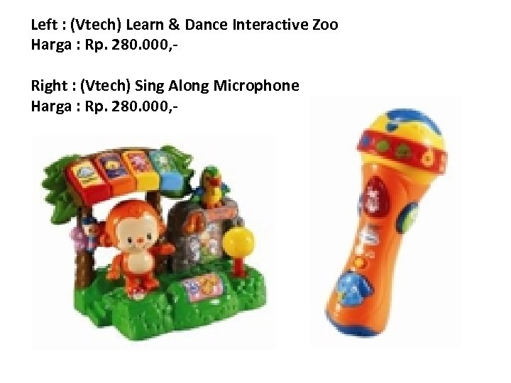 Left : (Vtech) Learn & Dance Interactive Zoo Harga : Rp. 280. 000, Right
