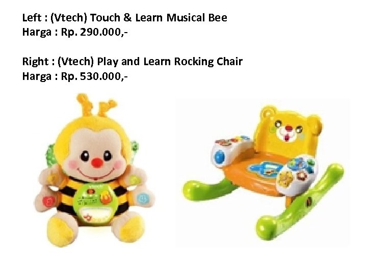 Left : (Vtech) Touch & Learn Musical Bee Harga : Rp. 290. 000, Right