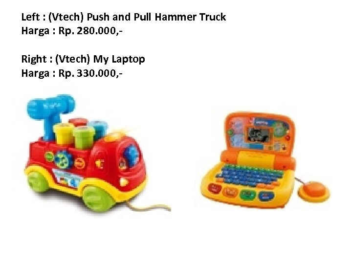 Left : (Vtech) Push and Pull Hammer Truck Harga : Rp. 280. 000, Right