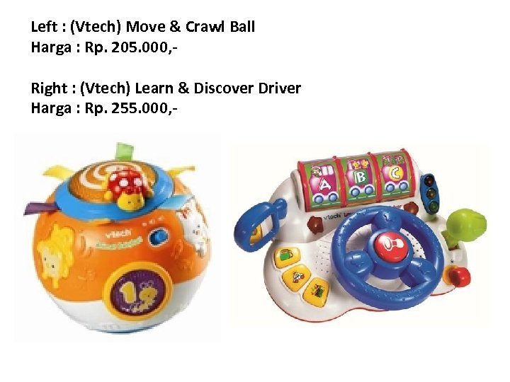 Left : (Vtech) Move & Crawl Ball Harga : Rp. 205. 000, Right :