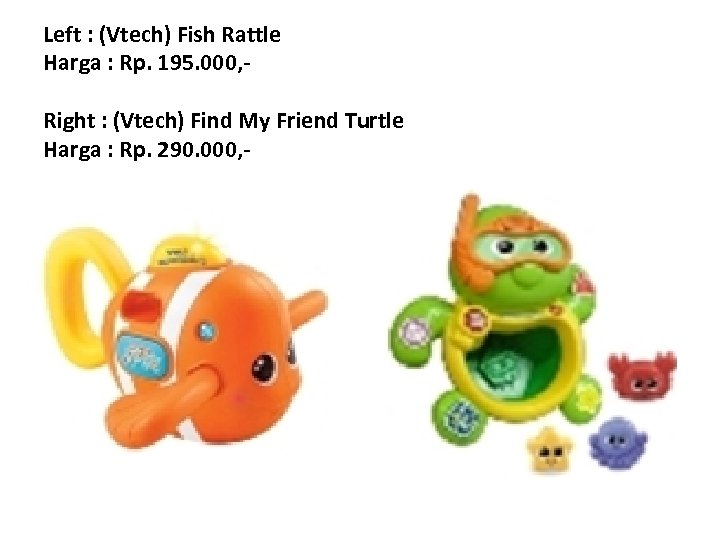 Left : (Vtech) Fish Rattle Harga : Rp. 195. 000, Right : (Vtech) Find