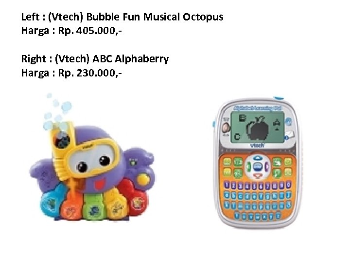 Left : (Vtech) Bubble Fun Musical Octopus Harga : Rp. 405. 000, Right :