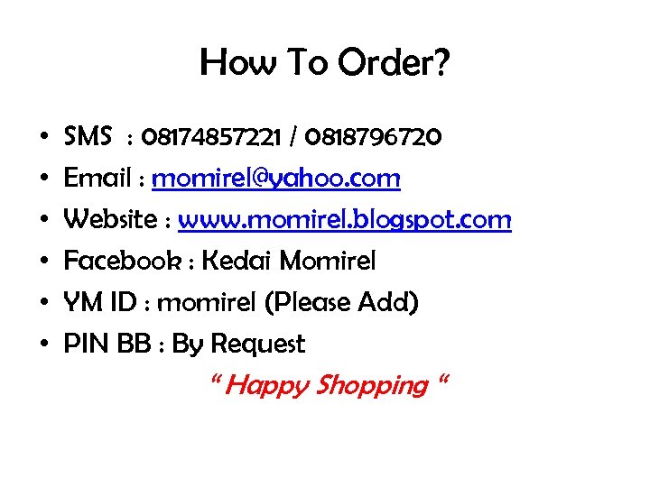 How To Order? • • • SMS : 08174857221 / 0818796720 Email : momirel@yahoo.