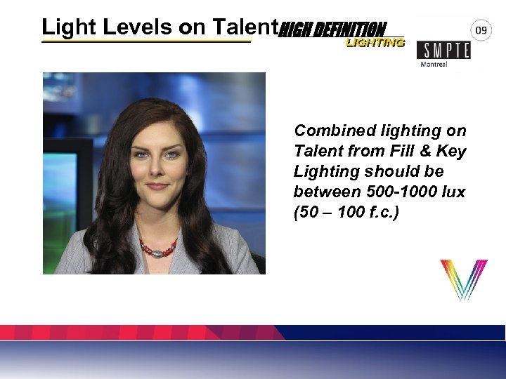 Light Levels on Talent Combined lighting on Talent from Fill & Key Lighting should