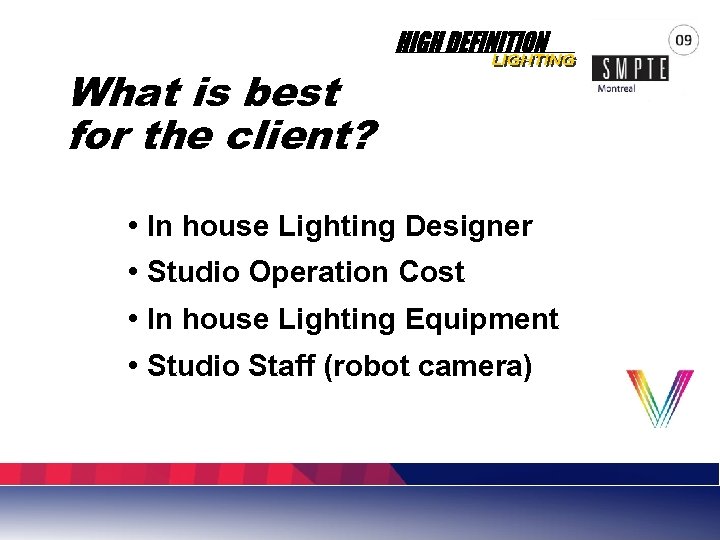 What is best for the client? • In house Lighting Designer • Studio Operation