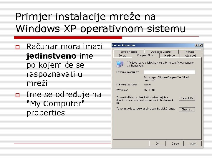 Primjer instalacije mreže na Windows XP operativnom sistemu o o Računar mora imati jedinstveno