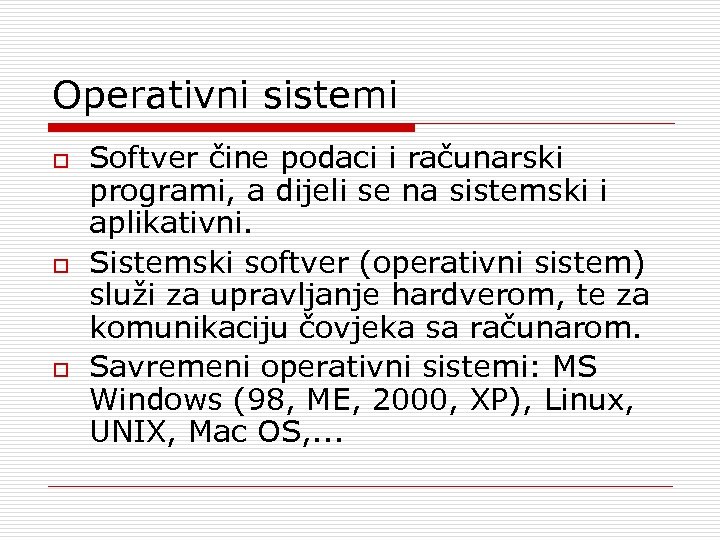 Operativni sistemi o o o Softver čine podaci i računarski programi, a dijeli se
