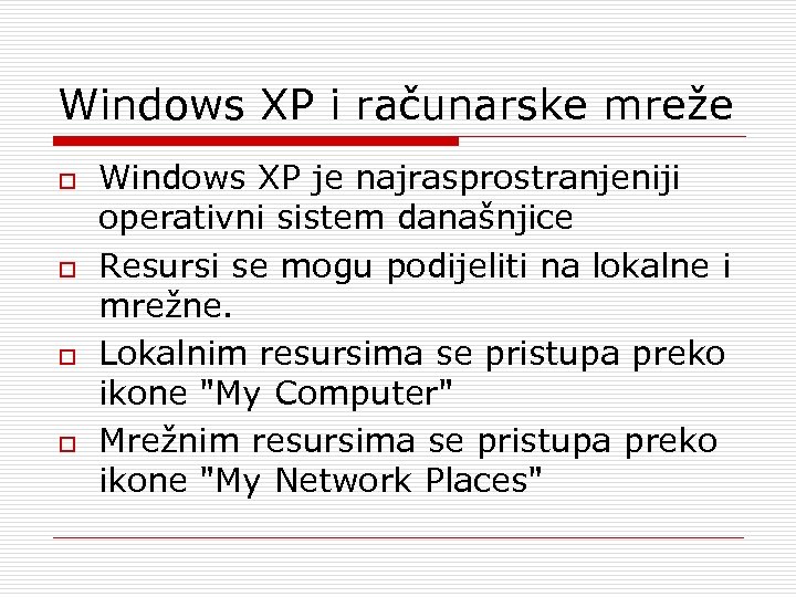Windows XP i računarske mreže o o Windows XP je najrasprostranjeniji operativni sistem današnjice