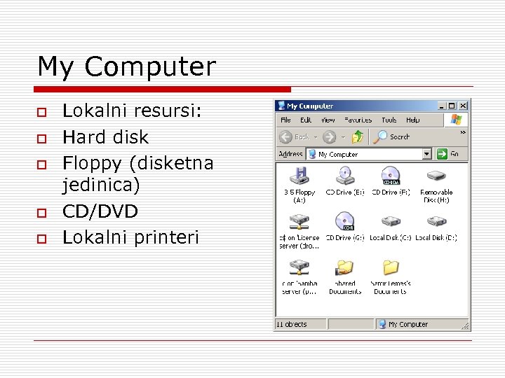 My Computer o o o Lokalni resursi: Hard disk Floppy (disketna jedinica) CD/DVD Lokalni
