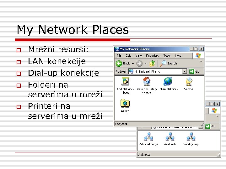 My Network Places o o o Mrežni resursi: LAN konekcije Dial-up konekcije Folderi na