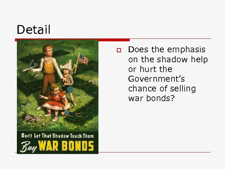 Detail The emphasis on the shadow puts a sense of fear into the viewer
