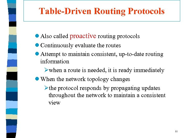 Table-Driven Routing Protocols l Also called proactive routing protocols l Continuously evaluate the routes