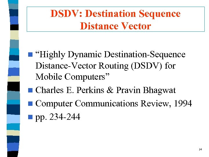 DSDV: Destination Sequence Distance Vector n “Highly Dynamic Destination-Sequence Distance-Vector Routing (DSDV) for Mobile