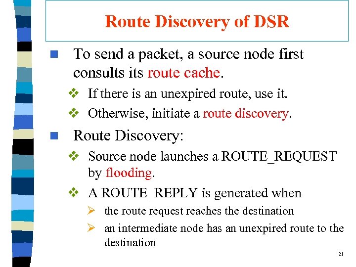 Route Discovery of DSR n To send a packet, a source node first consults