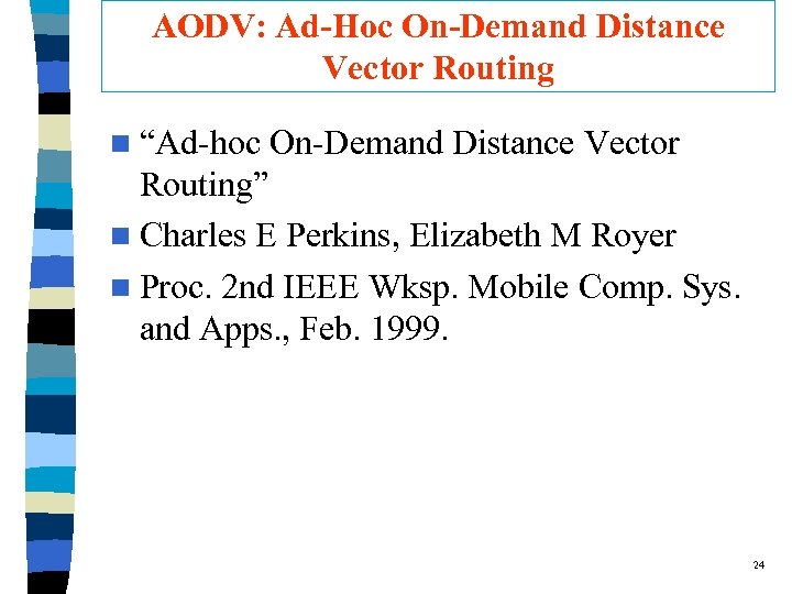 AODV: Ad-Hoc On-Demand Distance Vector Routing n “Ad-hoc On-Demand Distance Vector Routing” n Charles