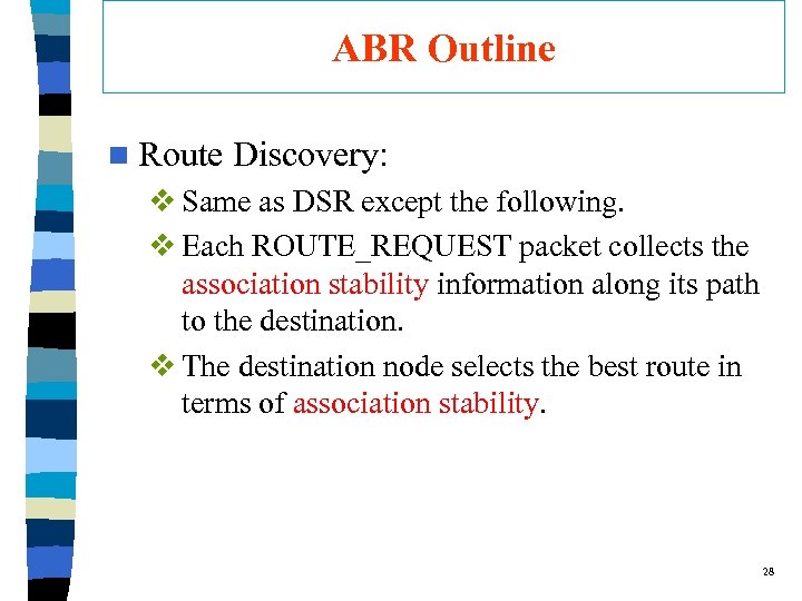 ABR Outline n Route Discovery: v Same as DSR except the following. v Each