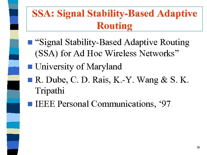 SSA: Signal Stability-Based Adaptive Routing n “Signal Stability-Based Adaptive Routing (SSA) for Ad Hoc