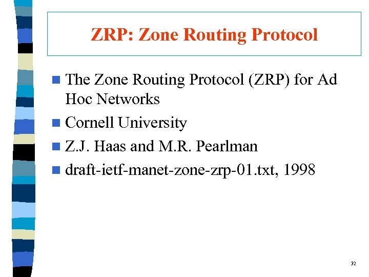 ZRP: Zone Routing Protocol n The Zone Routing Protocol (ZRP) for Ad Hoc Networks