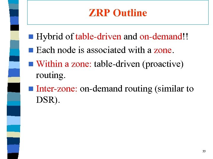 ZRP Outline n Hybrid of table-driven and on-demand!! n Each node is associated with