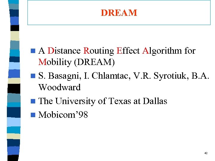 DREAM n. A Distance Routing Effect Algorithm for Mobility (DREAM) n S. Basagni, I.