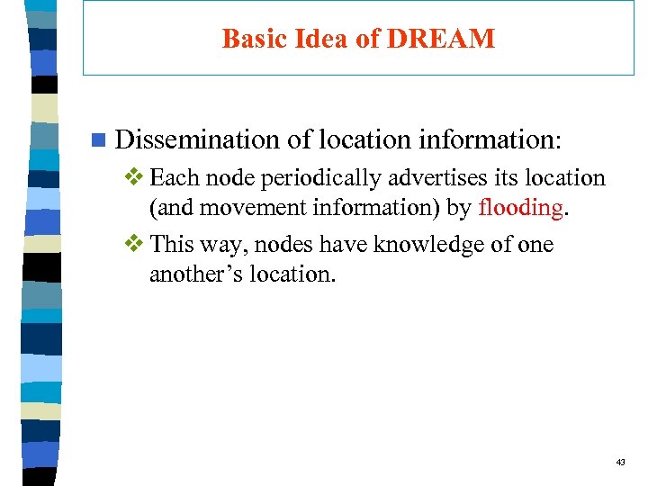 Basic Idea of DREAM n Dissemination of location information: v Each node periodically advertises