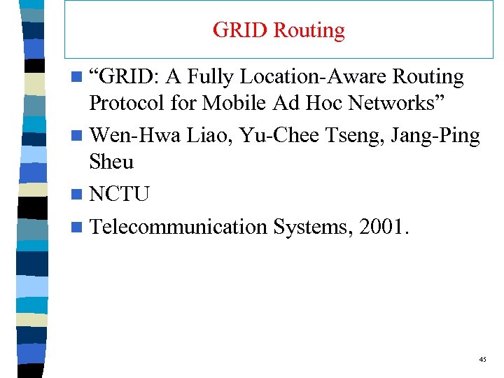 GRID Routing n “GRID: A Fully Location-Aware Routing Protocol for Mobile Ad Hoc Networks”