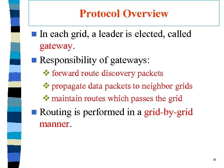 Protocol Overview n In each grid, a leader is elected, called gateway. n Responsibility