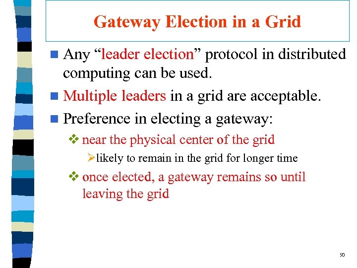 Gateway Election in a Grid n Any “leader election” protocol in distributed computing can