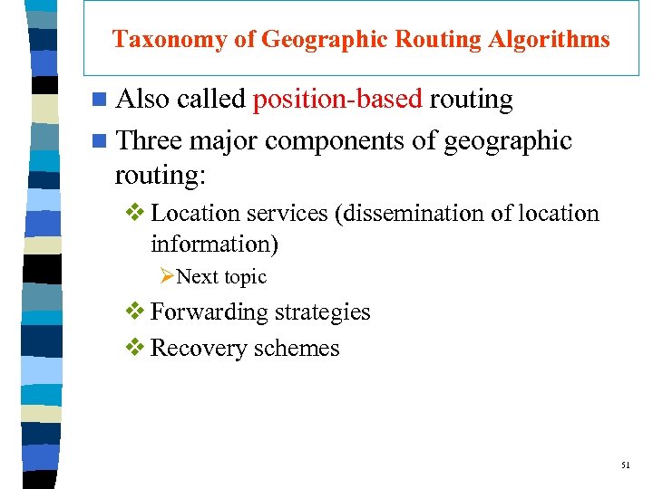 Taxonomy of Geographic Routing Algorithms n Also called position-based routing n Three major components