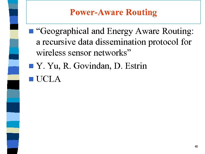 Power-Aware Routing n “Geographical and Energy Aware Routing: a recursive data dissemination protocol for