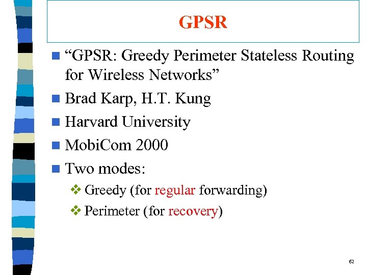 GPSR n “GPSR: Greedy Perimeter Stateless Routing for Wireless Networks” n Brad Karp, H.