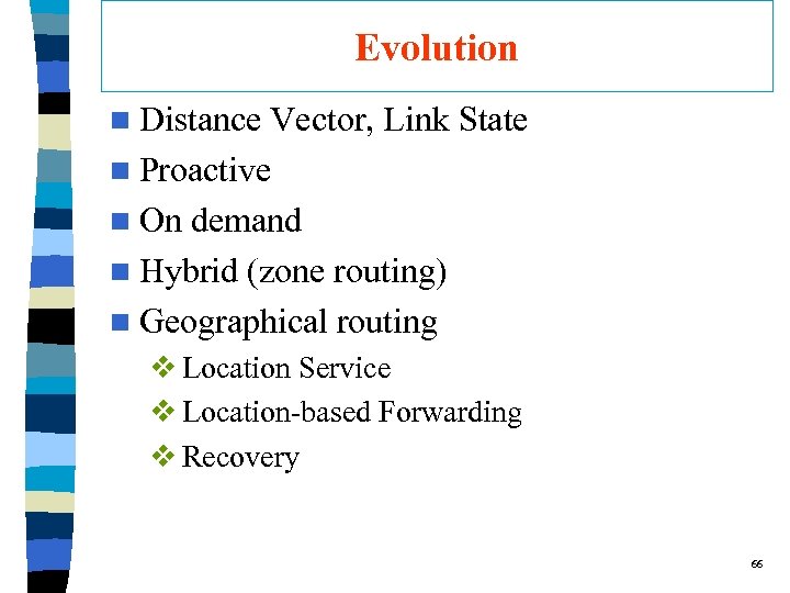 Evolution n Distance Vector, Link State n Proactive n On demand n Hybrid (zone