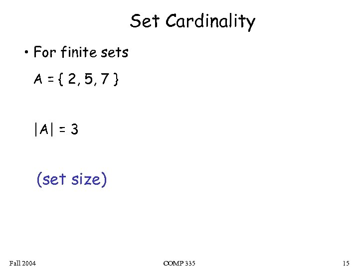 Set Cardinality • For finite sets A = { 2, 5, 7 } |A|