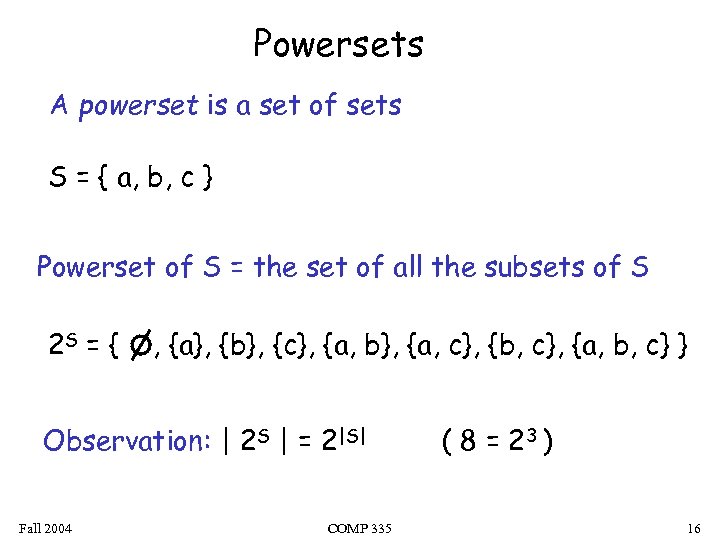 Powersets A powerset is a set of sets S = { a, b, c