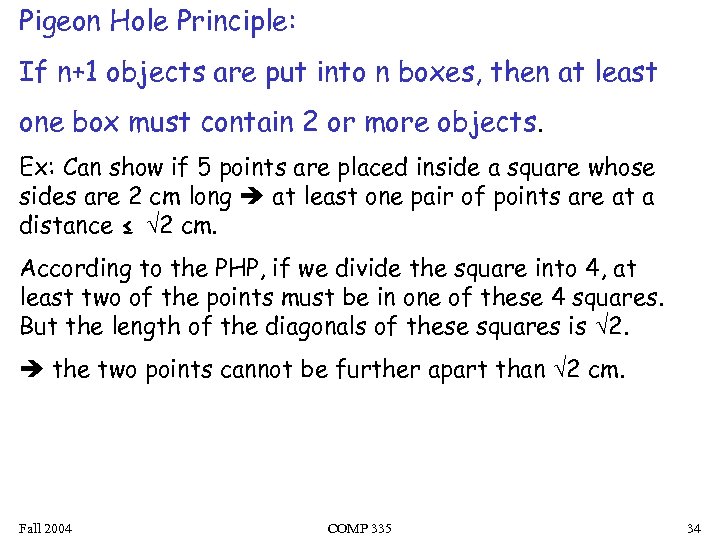 Pigeon Hole Principle: If n+1 objects are put into n boxes, then at least