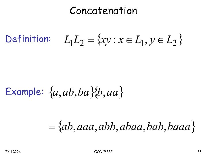 Concatenation Definition: Example: Fall 2004 COMP 335 53 