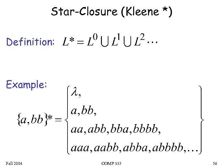 Star-Closure (Kleene *) Definition: Example: Fall 2004 COMP 335 56 