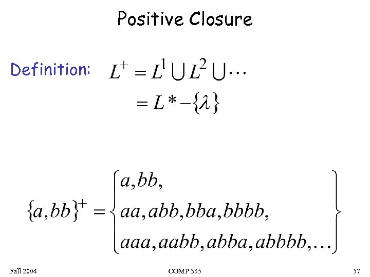 Positive Closure Definition: Fall 2004 COMP 335 57 