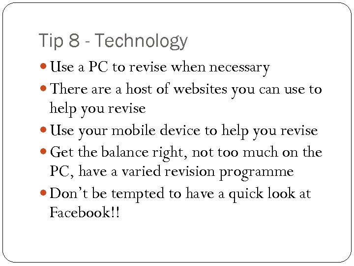 Tip 8 - Technology Use a PC to revise when necessary There a host