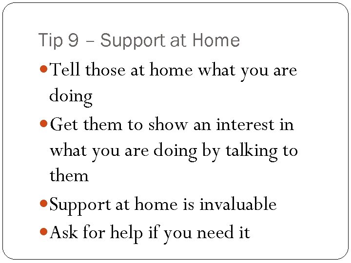 Tip 9 – Support at Home Tell those at home what you are doing